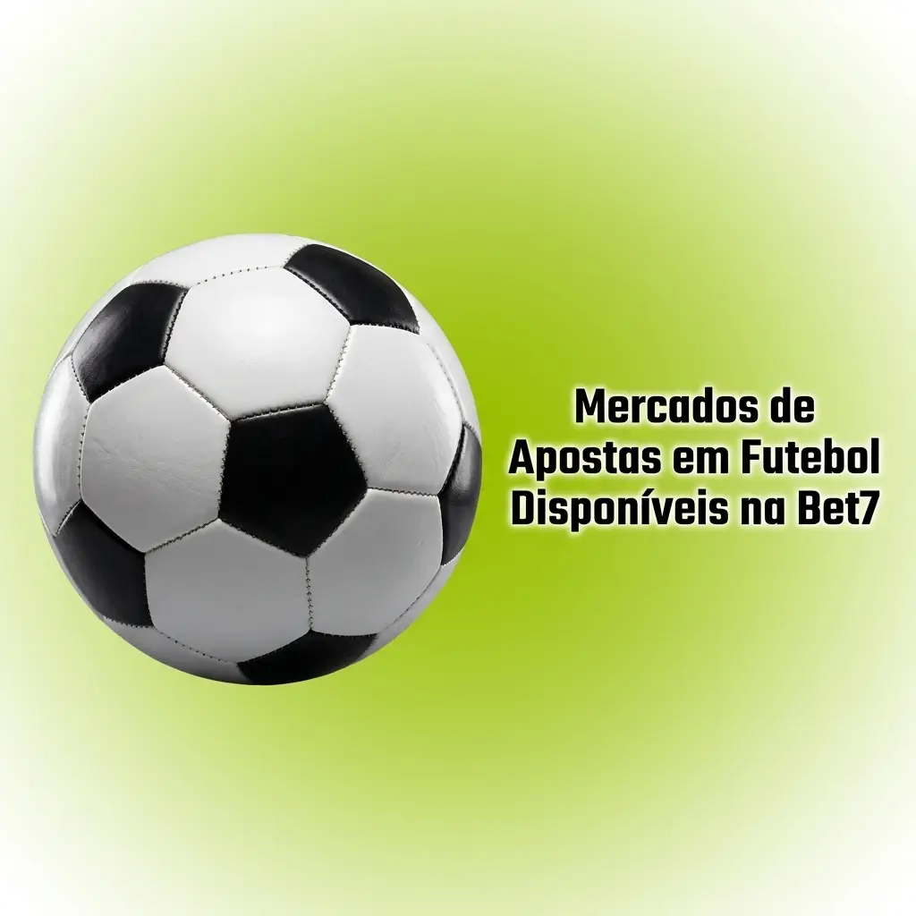 Mercados de apostas em futebol na Bet7: 1X2, over/under, BTTS, handicap, placar exato e marcador